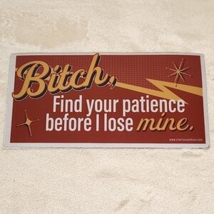 B!tch Find Your Patience Before I lose Mine Large Magnet